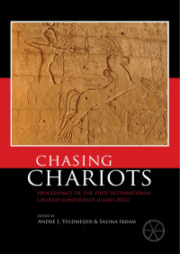 Veldmeijer, Andre J., Ikram, Salima — Chasing Chariots: Proceedings of the First International Chariot Conference (Cairo 2012)