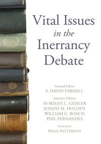 F. David Farnell;Norman L. Geisler;Joseph M. Holden;William C. Roach;Phil Fernandes; — Vital Issues in the Inerrancy Debate