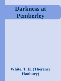 White, T. H. — Darkness at Pemberley