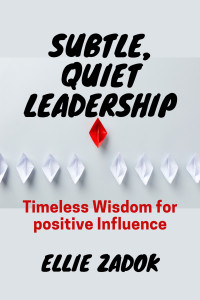 Ellie Zadok — Subtle, Quiet Leadership: Timeless Wisdom for Positive Influence