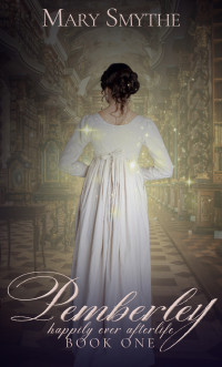 Mary Smythe — Pemberley: A supernatural tale inspired by Jane Austen's Pride and Prejudice (Happily Ever Afterlife Book 1)