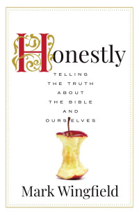 Mark Wingfield — Honestly: Telling the Truth about the Bible and Ourselves