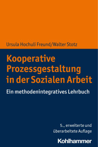 Ursula Hochuli Freund & Walter Stotz — Kooperative Prozessgestaltung in der Sozialen Arbeit