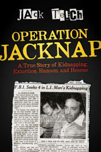 Jack Teich — Operation Jacknap: A True Story of Kidnapping, Extortion, Ransom, and Rescue