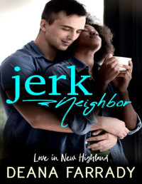 Deana Farrady — Jerk Neighbor: An Enemies-to-Lovers BWWM Romance (Love in New Highland)