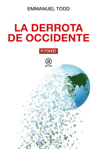 Emmanuel Todd — LA DERROTA DE OCCIDENTE