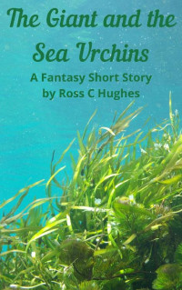 Ross Hughes [Hughes, Ross] — The Giant and the Sea Urchins