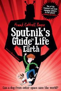 Boyce, Frank Cottrell — Sputnik's Guide to Life on Earth