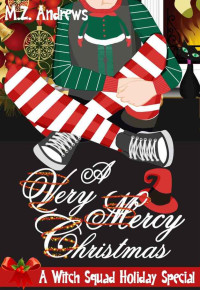 M.Z. Andrews — A Very Mercy Christmas: A Witch Squad Holiday Special (A Witch Squad Cozy Mystery Book 5)