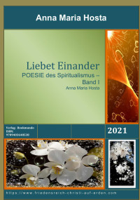 Anna Maria Hosta — Liebet einander. POESIE des Spiritualismus - Band 1 von 6