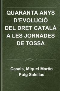 coll — Quaranta anys d'evolució del dret català a les Jornades de Tosse. Premi Puig Salellas 2021. PREMI PUIG SALELLAS EDICIÓ 2021