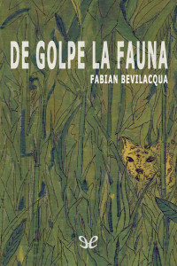 Fabián Bevilacqua — De golpe la fauna