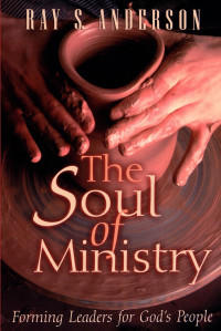 Anderson, Ray Sherman.; — The Soul of Ministry