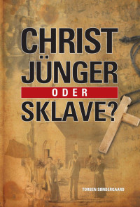 Torben Sondergaard — Christ, Jünger oder Sklave?