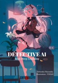 Yabusaka Hayasaka — DÉTECTIVE AI: Real Deep Learning (French Edition)