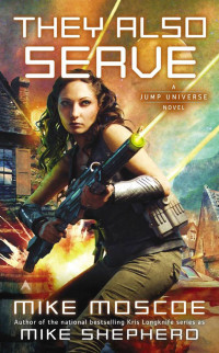 Moscoe, Mike [Moscoe, Mike] — They Also Serve (A Jump Universe Novel)