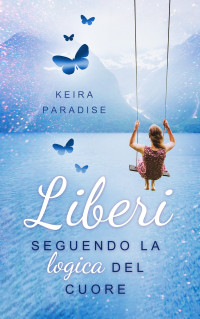 Paradise Keira — Liberi seguendo la logica del cuore