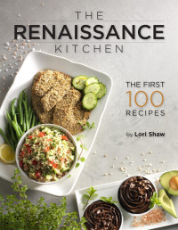 Lori Shaw — Renaissance Kitchen The First 100 Recipes by Lori Shaw (z-lib.org)