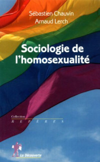 Chauvin, Sébastien & Lerch, Arnaud — Sociologie de l'homosexualité