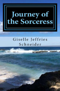 Giselle Jeffries Schneider [Schneider, Giselle Jeffries] — The Sorceress 02: Journey of the Sorceress