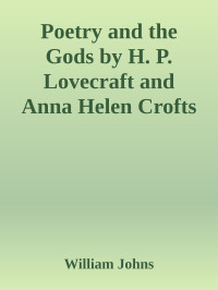 William Johns — Poetry and the Gods by H. P. Lovecraft and Anna Helen Crofts