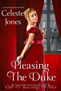 Celeste Jones — Pleasing The Duke: A Marriage of Convenience Regency Romance (Wicked Winchesters Book 3)