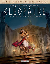 Thierry Gloris, Marie Gloris, Joël Mouclier — Les reines de sang - Cléopâtre, la reine fatale Tome 03