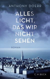 Doerr, Anthony, Löcher-Lawrence, Werner — Alles Licht, das wir nicht sehen