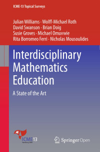 Julian Williams, Wolff-Michael Roth, David Swanson, Brian Doig, Susie Groves, Michael Omuvwie, Rita Borromeo Ferri, Nicholas Mousoulides — Interdisciplinary Mathematics Education (A State of the Art)