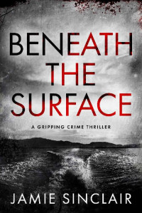 Jamie Sinclair — Beneath the Surface: A Gripping Mystery and Suspense Thriller (Mitch and Rupert Mysteries Book 1)