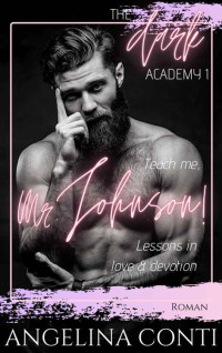 Angelina Conti — Teach me, Mr. Johnson!: Lessons in love & devotion (The Dark Academy 1) (German Edition)