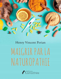 Henri Vincent Perian — Maigrir par la naturopathie