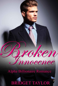 Bridget Taylor — Broken Innocence (Alpha Billionaire Romance Book 1)