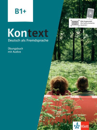 Ute Koithan, Tanja Mayr-Sieber, Helen Schmitz, Ralf Sonntag — Kontext B1+. Übungsbuch mit Audios