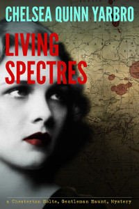 Yarbro, Chelsea Quinn — [Chesterton Holte, Gentelman Haunt Mystery 02] • Living Spectres · A Chesterton Holte, Gentleman Haunt Mystery