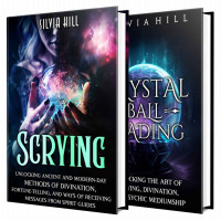 Silvia Hill — Scrying and Crystal Ball Reading: A Comprehensive Guide to Divination, Psychic Mediumship, and Working with Spirit Guides (A Spiritual Journey)