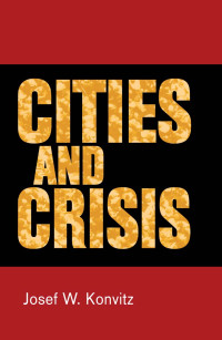 Josef W. Konvitz; — Cities and Crisis