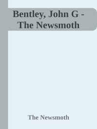 The Newsmoth — Bentley, John G - The Newsmoth