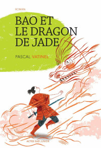 Pascal Vatinel [Vatinel, Pascal] — Bao et le dragon de jade