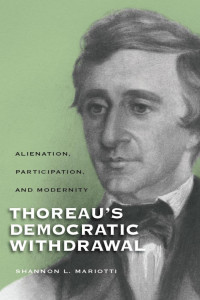 Shannon Mariotti — Thoreau’s Democratic Withdrawal: Alienation, Participation, and Modernity