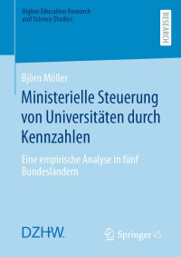 Björn Möller — Ministerielle Steuerung von Universitäten durch Kennzahlen. Eine empirische Analyse in fünf Bundesländern