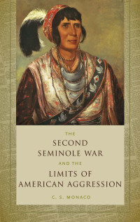 C. S. Monaco — The Second Seminole War and the Limits of American Aggression