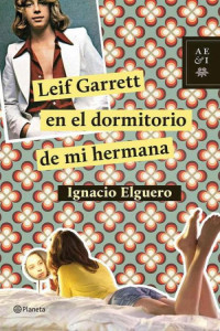 Ignacio Elguero — Leif Garrett en el dormitorio de mi hermana