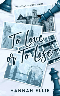 Hannah Ellie — To Love or to Lose: An academic-rivals-to-lovers romance (Farewell Fairwood Book 1)