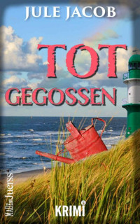 Jule Jacob — Totgegossen (Mabel Schmidt - Ostseekrimi) (German Edition)