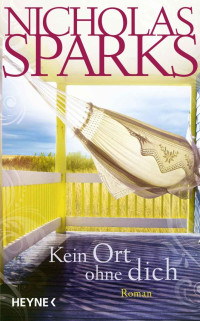 Sparks, Nicholas — Kein Ort ohne dich: Roman (German Edition)