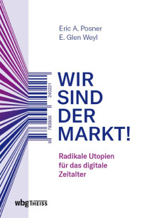 Eric Posner;E. Weyl; — Wir sind der Markt!