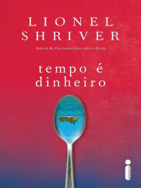 Lionel Shriver — Tempo é dinheiro