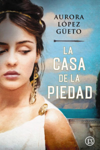 Aurora López Güeto — La casa de la piedad