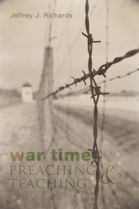 Jeffrey J. Richards; — War Time Preaching and Teaching